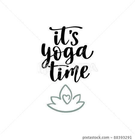 It s yoga time. Handwritten lettering positive self-talk inspirational quote. It s yoga time. Handwritten lettering positive self-talk inspirational quote. 88393291