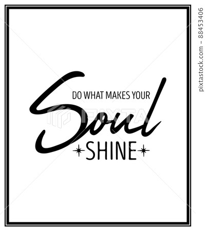 Do What Make Your Soul Shine. Vector Typographic Quote with Simple Modern Black Wooden Frame. Gemstone, Diamond, Sparkle, Jewerly Concept. Motivational Inspirational Poster, Typography, Lettering 88453406