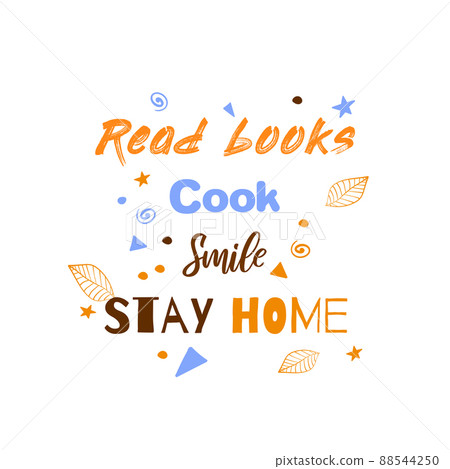 Read books. Cook. Smile. Stay home. Motivational quote for quarantine and self-isolation period. Inspirational poster. Covid-2019 chinese virus health protection concept. Read books. Cook. Smile. Stay home. Motivational quote for quarantine and self-isolation period. Inspirational poster. Covid-2019 chinese virus health protection concept. 88544250