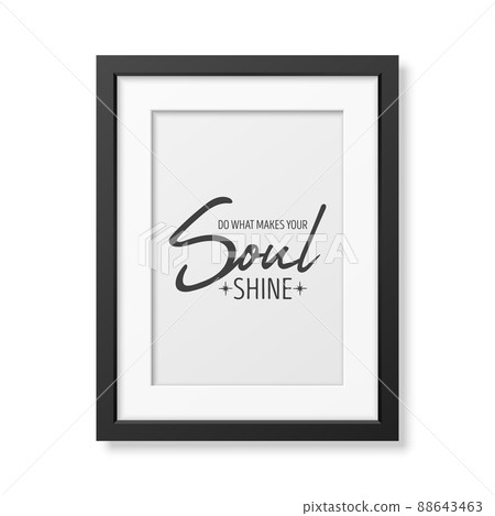 Do What Make Your Soul Shine. Vector Typographic Quote, Simple Modern Black Wooden Frame Isolated. Gemstone, Diamond, Sparkle, Jewerly Concept. Motivational Inspirational Poster, Typography, Lettering Do What Make Your Soul Shine. Vector Typographic Quote, Simple Modern Black Wooden Frame Isolated. Gemstone, Diamond, Sparkle, Jewerly Concept. Motivational Inspirational Poster, Typography, Lettering 88643463