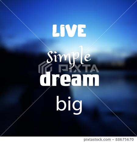 Live simple dream big. Inspirational quote. Motivational poster. Text on blurred bright colorful background. Live simple dream big. Inspirational quote. Motivational poster. Text on blurred bright colorful background. 88675670