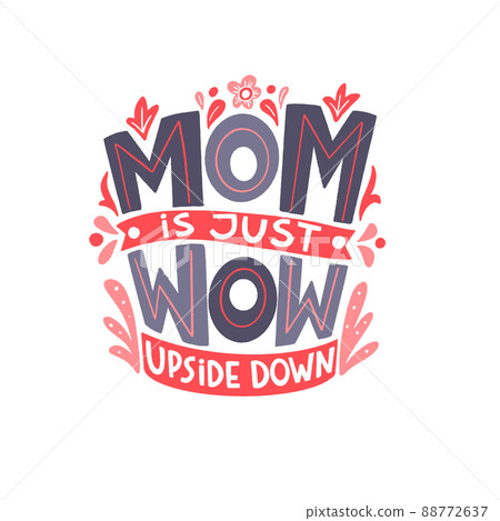 MOM is just WOW upside down. Mommy lifestyle slogan in hand drawn style. MOM is just WOW upside down. Mommy lifestyle slogan in hand drawn style. 88772637