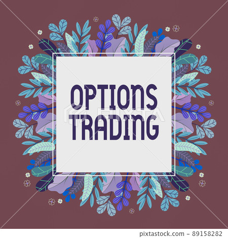 Text sign showing Options Trading. Concept meaning Different options to make goods or services spread worldwide Frame Decorated With Colorful Flowers And Foliage Arranged Harmoniously. 89158282