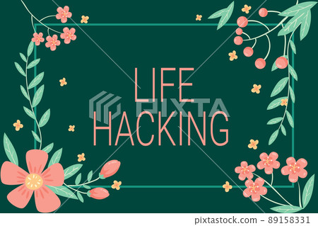 Conceptual display Life Hacking. Word for Simple and clever techniques in accomplishing task easily Frame Decorated With Colorful Flowers And Foliage Arranged Harmoniously. Conceptual display Life Hacking. Word for Simple and clever techniques in accomplishing task easily Frame Decorated With Colorful Flowers And Foliage Arranged Harmoniously. 89158331