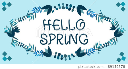 Text sign showing Hello Spring. Word Written on Welcoming the season after the winter Blossoming of flowers Frame Decorated With Colorful Flowers And Foliage Arranged Harmoniously. Text sign showing Hello Spring. Word Written on Welcoming the season after the winter Blossoming of flowers Frame Decorated With Colorful Flowers And Foliage Arranged Harmoniously. 89159376