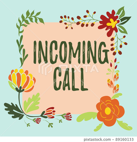 Text caption presenting Incoming Call. Conceptual photo Inbound Received Caller ID Telephone Voicemail Vidcall Frame Decorated With Colorful Flowers And Foliage Arranged Harmoniously. Text caption presenting Incoming Call. Conceptual photo Inbound Received Caller ID Telephone Voicemail Vidcall Frame Decorated With Colorful Flowers And Foliage Arranged Harmoniously. 89160133