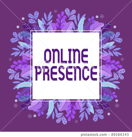 Handwriting text Online Presence. Word for existence of someone that can be found via an online search Frame Decorated With Colorful Flowers And Foliage Arranged Harmoniously. 89160143