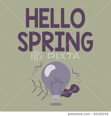 Sign displaying Hello Spring. Word for Welcoming the season after the winter Blossoming of flowers Illuminated Light Bulb Drawing Plants Shell Showing Technology Ideas. 89160248