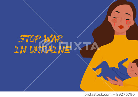 Ukrainian girl with baby. Stop War in Ukraine. Ukraine War Poster. Vector Illustration. Ukrainian girl with baby. Stop War in Ukraine. Ukraine War Poster. Vector Illustration. 89276790