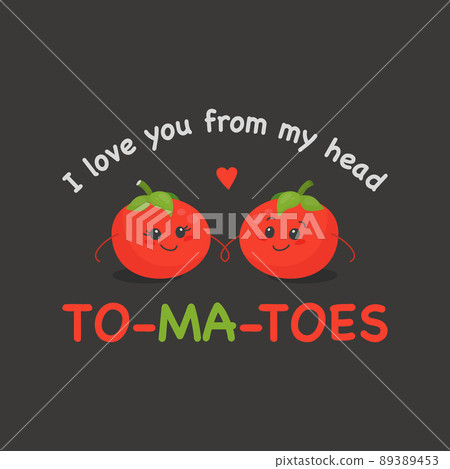 I LOVE YOU FROM MY HEAD TOMATOES. Two Cute Tomatoes in Love on Black. Couple of Funny Tomatoes. Vector Banner, Card, T-shirt Print, Humor Quote Poster. Mothers Day, Valentines Day Concept I LOVE YOU FROM MY HEAD TOMATOES. Two Cute Tomatoes in Love on Black. Couple of Funny Tomatoes. Vector Banner, Card, T-shirt Print, Humor Quote Poster. Mothers Day, Valentines Day Concept 89389453