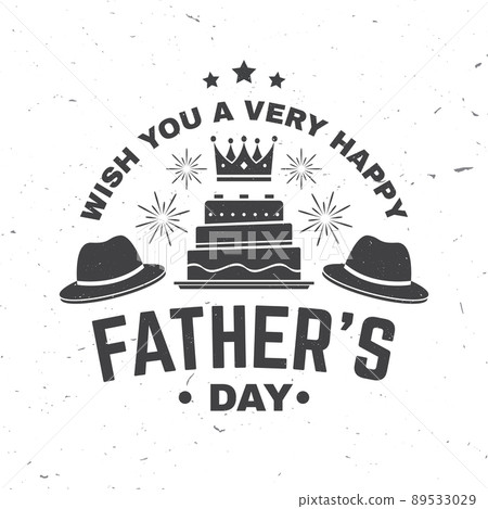 Wish you a very happy Father's Day badge, logo design. Vector illustration. Vintage style Father's Day Designs with crown, retro hat, firework and cak. 89533029