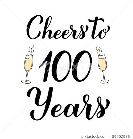 Cheers to 100 years calligraphy hand lettering with glasses of champagne. 100th Birthday or Anniversary celebration poster. Vector template for greeting card, banner, invitation, poster, sticker, etc Cheers to 100 years calligraphy hand lettering with glasses of champagne. 100th Birthday or Anniversary celebration poster. Vector template for greeting card, banner, invitation, poster, sticker, etc 89602986