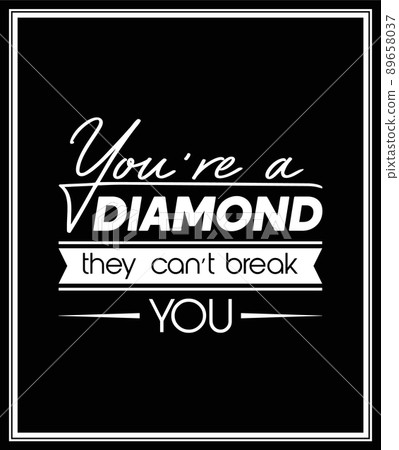 You are a Diamond They Can not Treak You. Vector Typographic Black and White Vintage Quote Poster. Gemstone, Diamond, Sparkle, Jewerly Concept. Motivational Inspirational Poster, Typography, Lettering 89658037