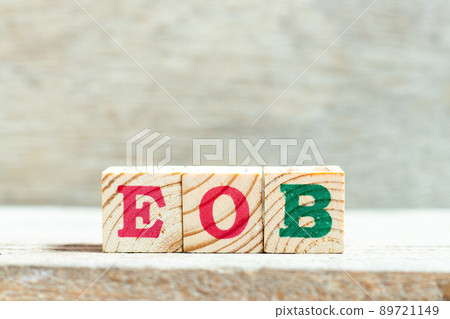 Alphabet letter block in word EOB (Abbreviation of end of business) on wood background Alphabet letter block in word EOB (Abbreviation of end of business) on wood background 89721149