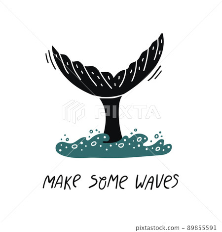 Vector illustration of a whale's tail above the water. Hand drawn lettering - make some waves Vector illustration of a whale's tail above the water. Hand drawn lettering - make some waves 89855591