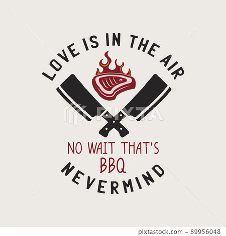 BBQ emblem design, Summer barbecue logo template, print for t shirt. Love is in the air, no wait that's BBQ - nevermind. Stock illustration BBQ emblem design, Summer barbecue logo template, print for t shirt. Love is in the air, no wait that's BBQ - nevermind. Stock illustration 89956048