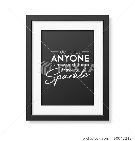 Dont Let Anyone Ever Dull Your Sparkle. Vector Typographic Quote, Modern Black Frame Isolated. Gemstone, Diamond, Sparkle, Jewerly Concept. Motivational Inspirational Poster, Typography, Lettering 90042212