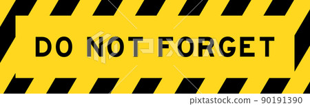 Yellow and black color with line striped label banner with word do not forget Yellow and black color with line striped label banner with word do not forget 90191390