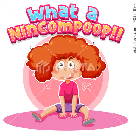 What a nincompoop word text with cartoon character What a nincompoop word text with cartoon character 90332050