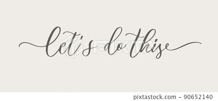 Let s do this - calligraphy quote, gift tag, lettering message. Handwritten modern brush calligraphy for wedding invitation and other decor. 90652140