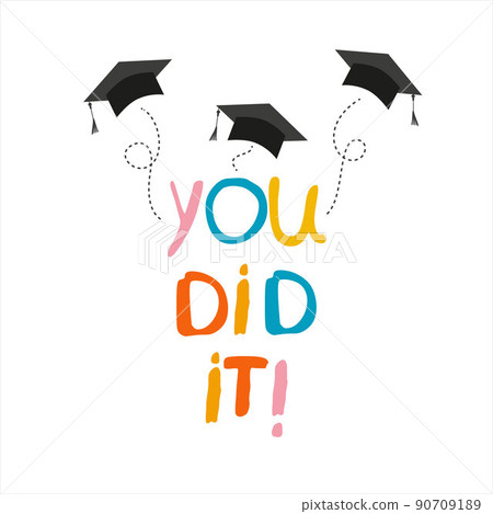 You did it. Lettering vector concept without background. Graduate cap thrown up. Congratulation graduates 2021 class. Flat cartoon design of greeting, banner, invitation card. You did it. Lettering vector concept without background. Graduate cap thrown up. Congratulation graduates 2021 class. Flat cartoon design of greeting, banner, invitation card. 90709189