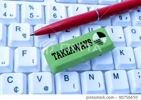 Text caption presenting Takeaways. Conceptual photo An act or instance of giving something from you to someone -49177 90756650
