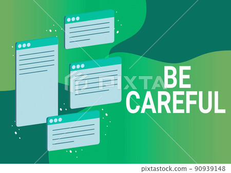 Text sign showing Be Careful. Internet Concept making sure of avoiding potential danger mishap or harm Chat tabs symbolizing successful online communication colleagues. Text sign showing Be Careful. Internet Concept making sure of avoiding potential danger mishap or harm Chat tabs symbolizing successful online communication colleagues. 90939148