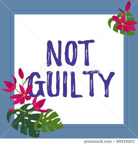 Hand writing sign Not Guilty. Business approach someone is innocent didnt commit specific crime He free Frame Decorated With Colorful Flowers And Foliage Arranged Harmoniously. Hand writing sign Not Guilty. Business approach someone is innocent didnt commit specific crime He free Frame Decorated With Colorful Flowers And Foliage Arranged Harmoniously. 90939803