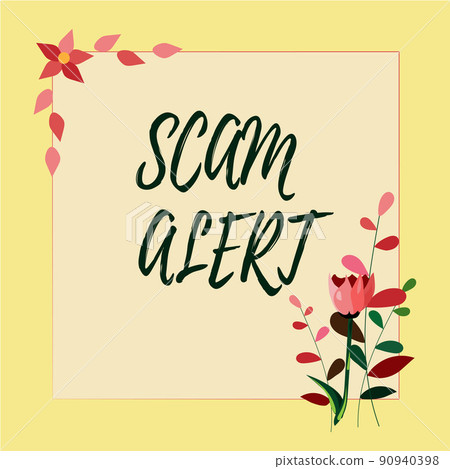 Writing displaying text Scam Alert. Word for warning someone about scheme or fraud notice any unusual Frame Decorated With Colorful Flowers And Foliage Arranged Harmoniously. 90940398