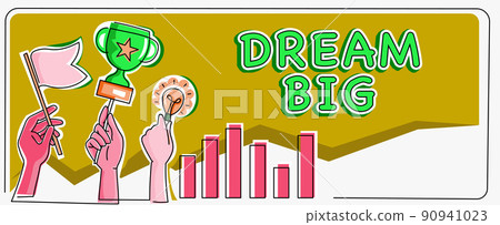 Conceptual caption Dream Big. Business concept To think of something high value that you want to achieve Hands Holding Flag Goals, Lamp Ideas Trophy Celebrating Success Graph Bars 90941023