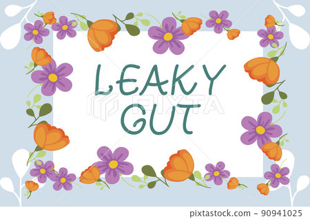 Sign displaying Leaky Gut. Word for A condition in which the lining of small intestine is damaged Frame Decorated With Colorful Flowers And Foliage Arranged Harmoniously. 90941025