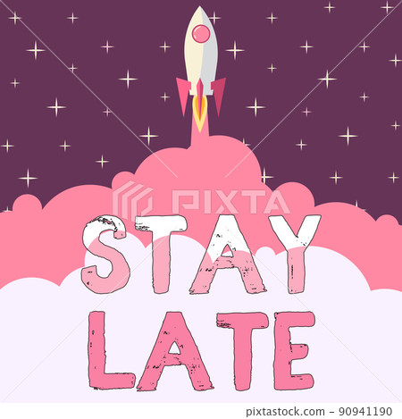 Inspiration showing sign Stay Late. Conceptual photo A routine in which a person goes to somewhere out of time Rocket Ship Launching Fast Straight Up To The Outer Space. Inspiration showing sign Stay Late. Conceptual photo A routine in which a person goes to somewhere out of time Rocket Ship Launching Fast Straight Up To The Outer Space. 90941190