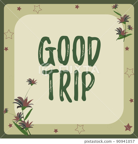 Text showing inspiration Good Trip. Conceptual photo A journey or voyage,run by boat,train,bus,or any kind of vehicle Frame Decorated With Colorful Flowers And Foliage Arranged Harmoniously. 90941857