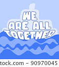 WE ARE ALL TOGETHER. Boat and wawes. Unity concept. Motivation quote. Stay strong. Typography poster. Self quarine time. Vector text. Fight cancer. Hope. Together we can overcome. Charity concept 90970045