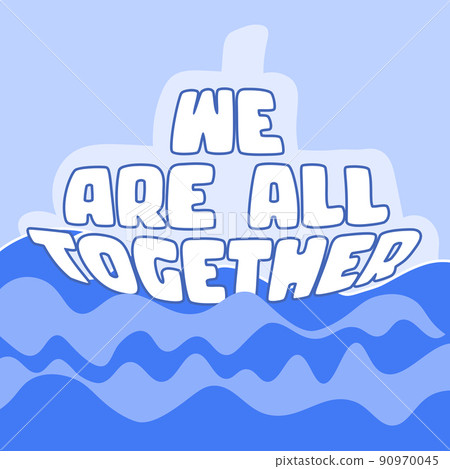 WE ARE ALL TOGETHER. Boat and wawes. Unity concept. Motivation quote. Stay strong. Typography poster. Self quarine time. Vector text. Fight cancer. Hope. Together we can overcome. Charity concept 90970045