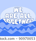 WE ARE ALL TOGETHER. Boat and wawes. Unity concept. Motivation quote. Stay strong. Typography poster. Self quarine time. Vector text. Fight cancer. Hope. Together we can overcome. Charity concept 90970053