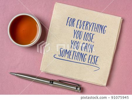 for everything you lose, you gain something else 91075945