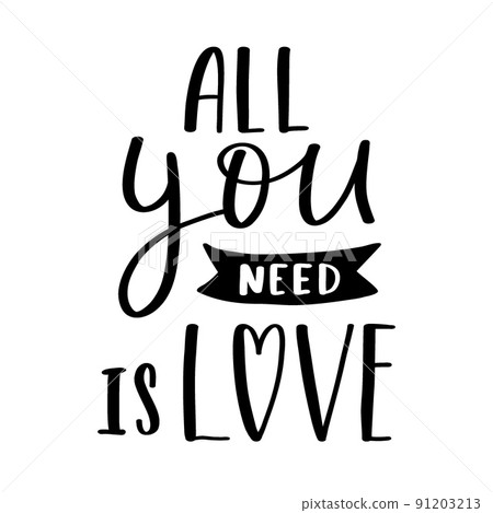 The handwritten phrase All you need is love. Hand lettering. Words on the theme of Valentine's Day. Black and white vector silhouette isolated on a white background. 91203213