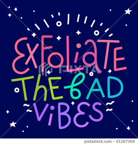 Beauty and skincare lettering quote. Exfoliate the bad vibes. Colorful on dark background Beauty and skincare lettering quote. Exfoliate the bad vibes. Colorful on dark background 91267369