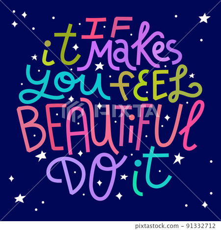Beauty and skincare lettering quote. If it makes you feel beautiful, do it. Colorful on dark background Beauty and skincare lettering quote. If it makes you feel beautiful, do it. Colorful on dark background 91332712