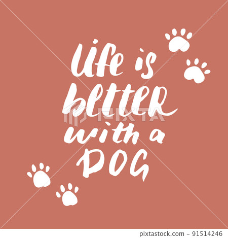 Life is better with a dog lettering quote.Positive motivation phrase with dog paw. vector illustration Life is better with a dog lettering quote.Positive motivation phrase with dog paw. vector illustration 91514246