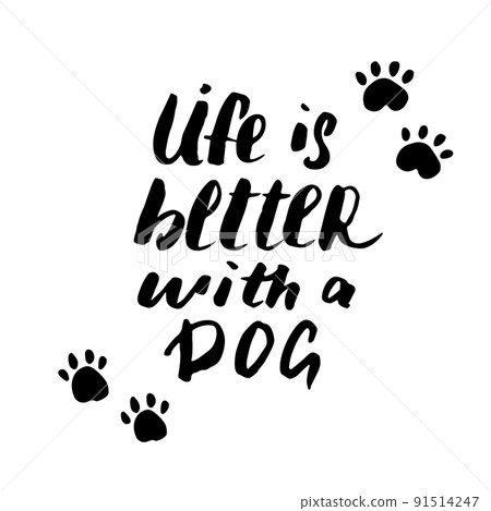 Life is better with a dog lettering quote.Positive motivation phrase with dog paw. vector illustration 91514247