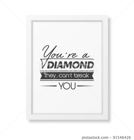 You are a Diamond They Can not Treak You. Vector Typographic Quote with White Frame Isolated. Gemstone, Diamond, Sparkle, Jewerly Concept. Motivational Inspirational Poster, Typography, Lettering 91546426