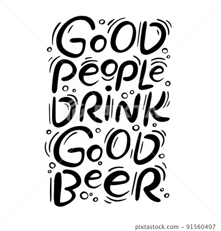 GOOD PEOPLE DRINK GOOD BEER Craft Beer Monochrome Handwritten Text Motto Phrase Hand Drawn Cartoon Vector Illustration Black Letter Set On White Background GOOD PEOPLE DRINK GOOD BEER Craft Beer Monochrome Handwritten Text Motto Phrase Hand Drawn Cartoon Vector Illustration Black Letter Set On White Background 91560407