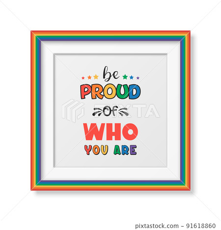 Be Proud of Who You Are. Vector Design for T-shirt, Plackard Print, Pride Month Celebrate Concept. Typography Qute with Lgbt Rainbow, Transgender Flag. LGBT, Gays, Lesbians, Fight for Human Rights 91618860