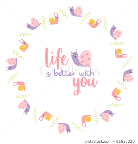 Round frame postcard with cute decorative snails with slogan - life is better with you. Vector illustration. Motivational postcard, doily for print, decor and design. 91655220