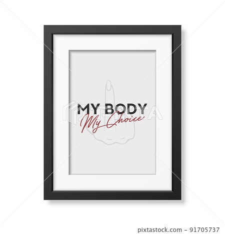 My Body My Choice. Women's Rights Poster in Black Frame, Demanding Continued Access to Abortion After the Ban on Abortions, Roe v Wade. Women's Rights to Abortion. Protest Concept Placard 91705737