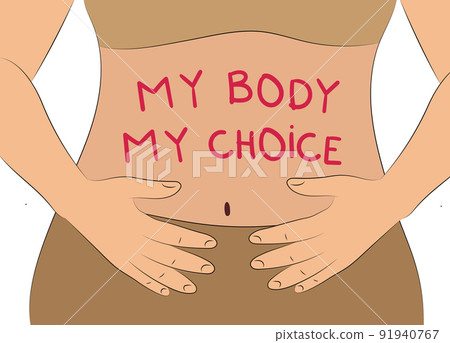 The inscription on the female belly My body is my choice. Womens right to legal abortion. Protest against the ban on abortion. Vector flat illustration 91940767