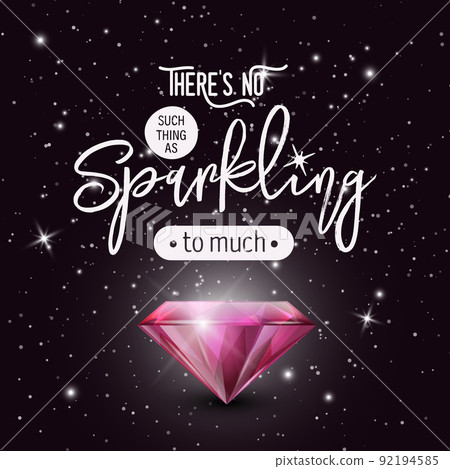 There is No Such Thing As Sparkling Too Much. Vector Typographic Quote with Realistic Pink Glowing Shining Diamond. Gemstone, Diamond, Sparkle, Jewerly Concept. Motivational Inspirational Poster 92194585