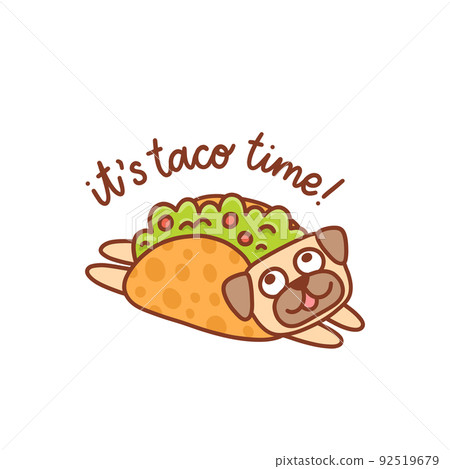 Funny kawaii pug dog in mexican tacos. Inscription: It's taco time 92519679